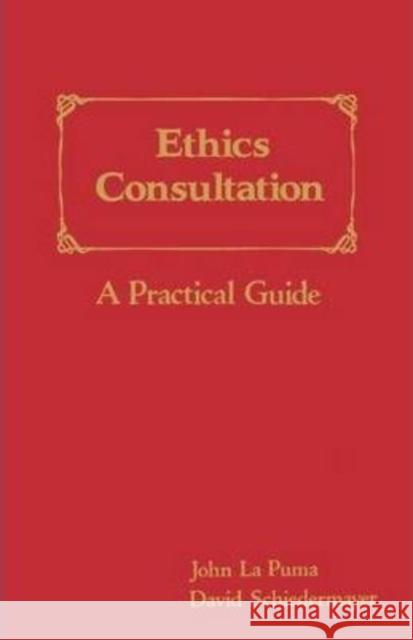 Ethics Consultation: A Practical Guide: A Practical Guide La Puma, John 9780867207972 Jones & Bartlett Publishers