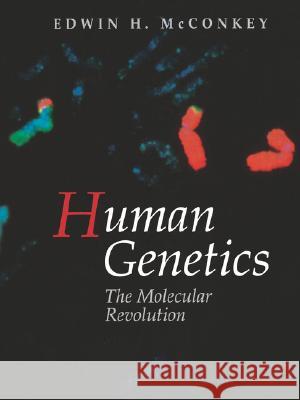 Human Genetics: The Molecular Revolution: The Molecular Revolution McConkey, Edwin H. 9780867208542 Jones & Bartlett Publishers