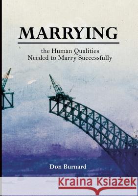 Marrying: the Human Qualities Needed to Marry Successfully Burnard, Don 9780867860337