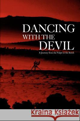 Dancing with the Devil: A Journey from the Pulpit to the Bench Christopher Geraghty 9780867861723 Spectrum Publications