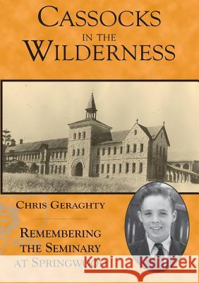 Cassocks in the Wilderness: Remembering the Seminary at Springwood Christopher Geraghty 9780867863161