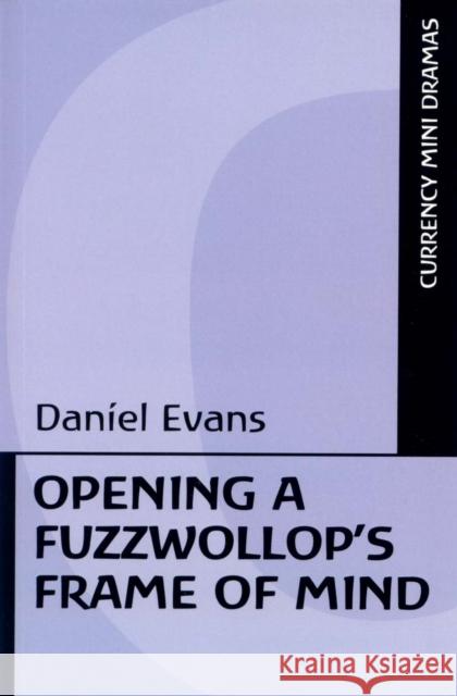 Opening a Fuzzwollop's Frame of Mind Daniel D. Evans 9780868196862 CURRENCY PRESS PTY LTD