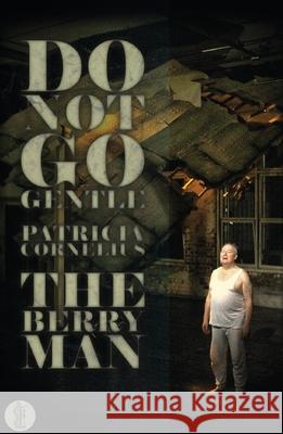 Do Not Go Gentle & the Berry Man Patricia Cornelius   9780868199078 Currency Press Pty Ltd