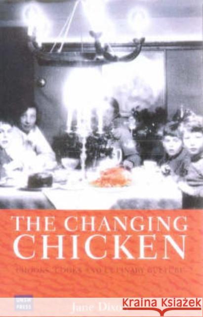 Changing Chicken: Chooks, Cooks and Culinary Culture Dixon, Jane 9780868404776 University of New South Wales Press