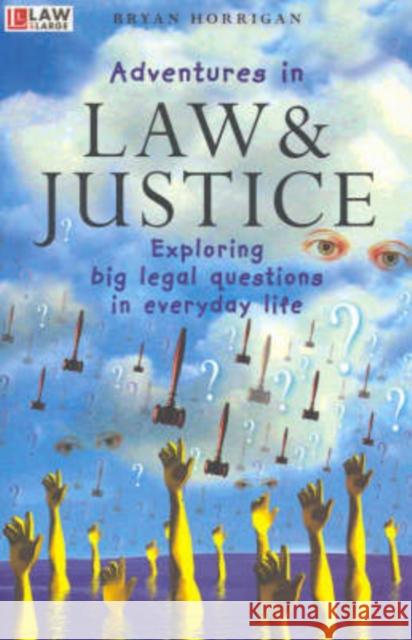 Adventures in Law and Justice: Exploring Big Legal Questions in Everyday Life Horrigan, Bryan 9780868405728 University of New South Wales Press