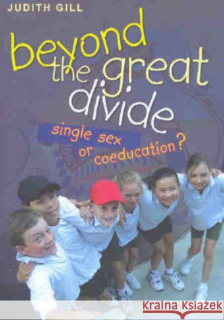 Beyond the Great Divide: Coeducation or Single-Sex? Gill, Judith 9780868406145