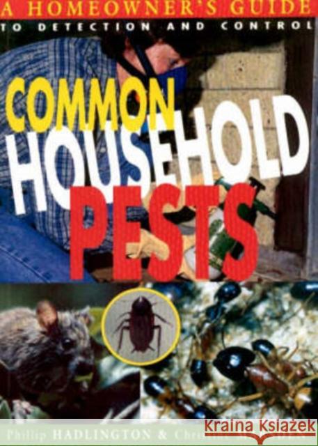 Common Household Pests: Homeowner's Guide to Detection and Control Hadlington, Phillip 9780868406251 UNSW Press