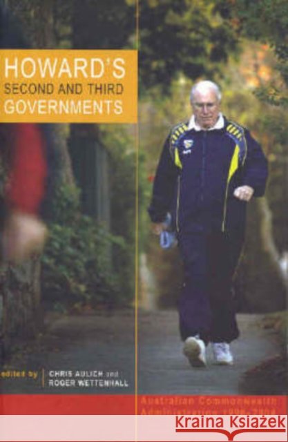 Howard's Second and Third Governments: Australian Commonwealth Administration, 1998-2004 Aulich, Chris 9780868407838
