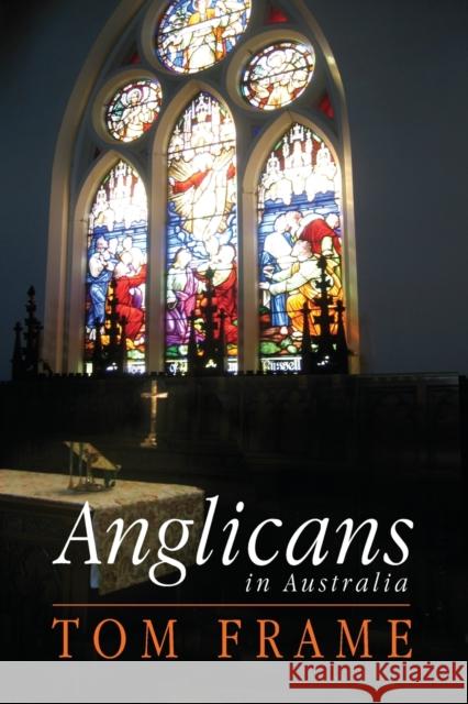 Anglicans in Australia Tom Frame 9780868408309 University of Washington Press