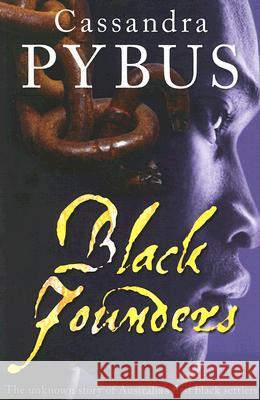 Black Founders: The Unknown Story of Australia's First Black Settlers Pybus, Cassandra 9780868408491 UNSW Press