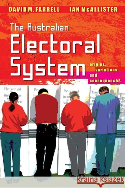 The Australian Electoral System: Origins, Variations and Consequences M. Farrell, David 9780868408583 UNSW Press
