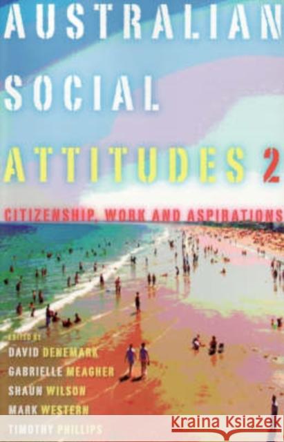 Australian Social Attitudes 2: Citizenship, Work, and Aspirations Meagher, Gabrielle 9780868408613