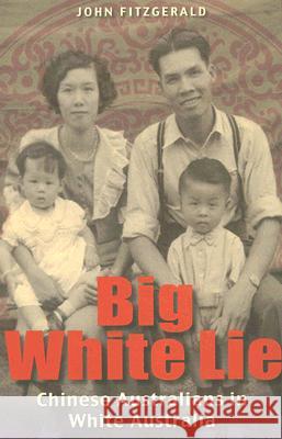 Big White Lie: Chinese Australians in White Australia Fitzgerald, John 9780868408705