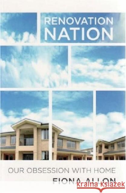 Renovation Nation: Our Obsession with Home Allon, Fiona 9780868408781 UNSW Press