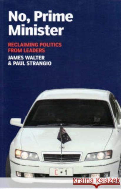 No, Prime Minister: Reclaiming Politics from Leaders Walter, James 9780868408873 University of Washington Press