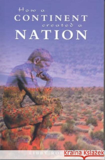How a Continent Created a Nation Libby Robin 9780868408910