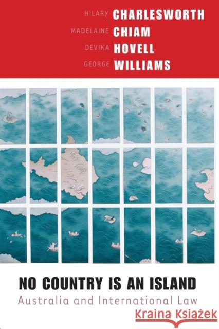No Country is an Island : Australia and International Law Madelaine Chiam Devika Hovell George Williams 9780868409061 UNSW Press