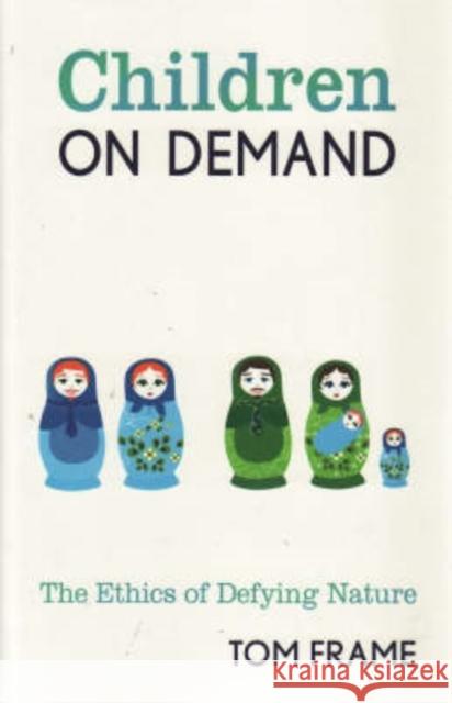 Children on Demand: The Ethics of Defying Nature Frame, Tom 9780868409108 UNIVERSITY OF NEW SOUTH WALES PRESS (UNSW PRE