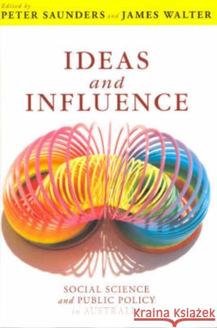 Ideas and Influence: Social Science and Public Policy in Australia Saunders, Peter 9780868409146 UNSW Press
