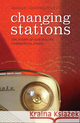 Changing Stations: The Story of Australian Commercial Radio Griffen-Foley, Bridget 9780868409184