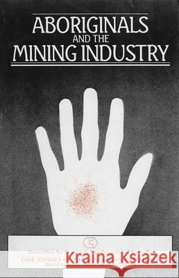 Aboriginals and the Mining Industry David Cousins, John Nieuwenhuysen 9780868612713