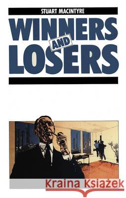 Winners and Losers: The Pursuit of Social Justice in Australian History MacIntyre, Stuart 9780868614625 Taylor and Francis