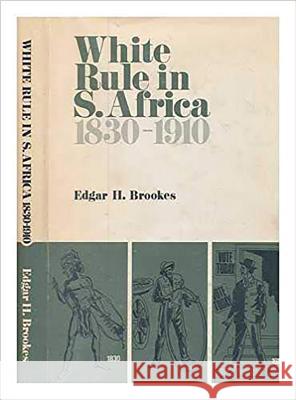 White Rule in South Africa 1830-1910 Edgar H. Brookes 9780869800317 University of Kwazulu Natal Press