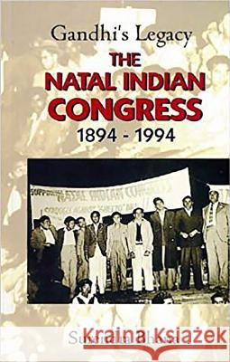 Gandhi's Legacy : The Natal Indian Congress 1894-1994 Surendra Bhana 9780869809310 UNIVERSITY OF KWAZULU-NATAL PRESS