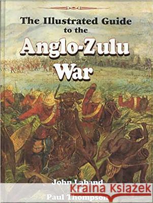 The Illustrated Guide to the Anglo-Zulu War John Laband 9780869809730 University of Kwazulu Natal Press