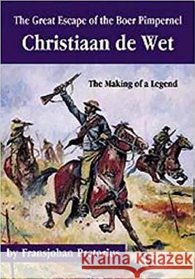 The Great Escape of the Boer Pimpernel : Christiaan De Wet - the Making of a Legend F. Pretorius Fransjohan Pretorius 9780869809945 University of Kwazulu Natal Press