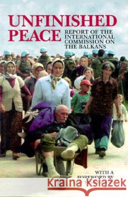Unfinished Peace: Report of the International Commission on the Balkans Carnegie Endowment for International Pea 9780870031182 Brookings Institution Press