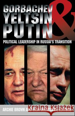 Gorbachev, Yeltsin, & Putin: Political Leadership in Russia™s Transition Archie Brown 9780870031861 Brookings Institution