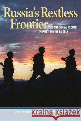 Russia's Restless Frontier: The Chechnya Factor in Post-Soviet Russia Trenin, Dmitri V. 9780870032035 Carnegie Endowment for International Peace