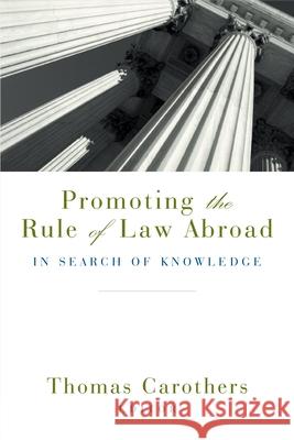 Promoting the Rule of Law Abroad: In Search of Knowledge Thomas Carothers 9780870032196 Brookings Institution