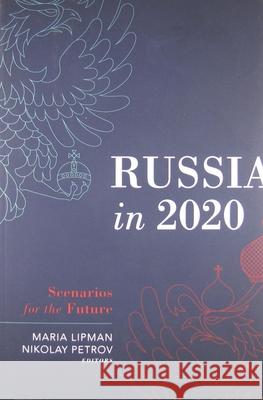 Russia in 2020 : Scenarios for the Future Maria Lipman Nikolay Petrov 9780870032639 Carnegie Endowment for International Peace