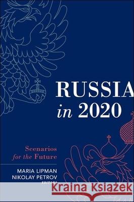 Russia in 2020 : Scenarios for the Future Maria Lipman Nikolay Petrov 9780870032646 