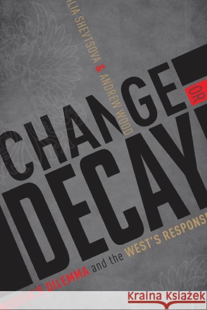 Change or Decay: Russia's Dilemma and the West's Response Shevtsova, Lilia 9780870033476 Carnegie Endowment for International Peace
