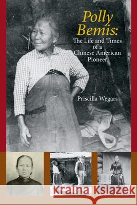 Polly Bemis: The Life and Times of a Chinese American Pioneer Priscilla Wegars 9780870046407 Caxton Press