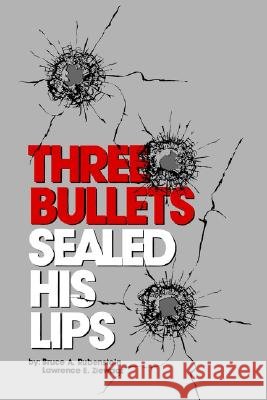 Three Bullets Sealed His Lips Bruce Rubenstein Lawrence E. Ziewacz 9780870132520 Michigan State University Press