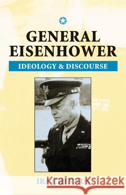 General Eisenhower: Ideaology and Discourse Ira Chernus 9780870136160
