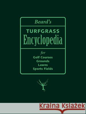 Beard's Turfgrass Encyclopedia for Golf Courses, Grounds, Lawns, Sports Fields James B. Beard 9780870137044