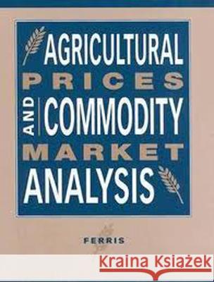 Agricultural Prices and Commodity Market Analysis John Ferris 9780870137518
