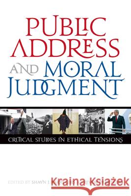 Public Address and Moral Judgment: Critical Studies in Ethical Tensions Parry-Giles, Shawn J. 9780870138683