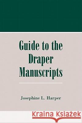 Guide to Draper Manuscripts Josephine L. Harper 9780870203527