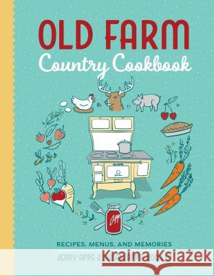 Old Farm Country Cookbook: Recipes, Menus, and Memories Jerry Apps Susan Apps-Bodilly 9780870208300 Wisconsin Historical Society Press