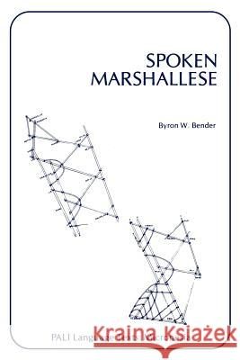 Spoken Marshallese: An Intensive Language Course with Grammatical Notes and Glossary Bender, Byron W. 9780870220708 University of Hawaii Press