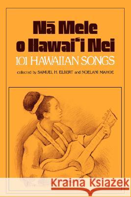 Na Mele O Hawai'i Nei: 101 Hawaiian Songs Samuel H. Elbert Noelani Mahoe 9780870222191 University of Hawaii Press