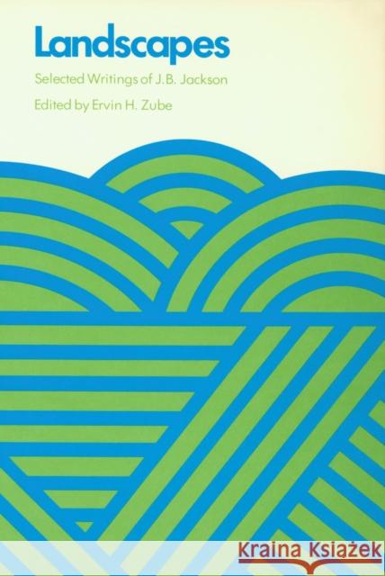 Landscapes: Selected Writings of J.B. Jackson Jackson, J. B. 9780870230721 University of Massachusetts Press