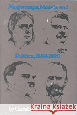 Mugwumps, Morals and Politics 1884-1920 McFarland, Gerald W. 9780870231759