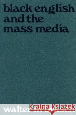 Black English and the Mass Media Walter Milton Brasch   9780870233357